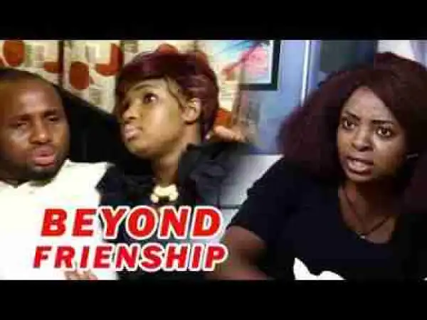 Video: Latest Nollywood Movies ::: Beyond Friendship